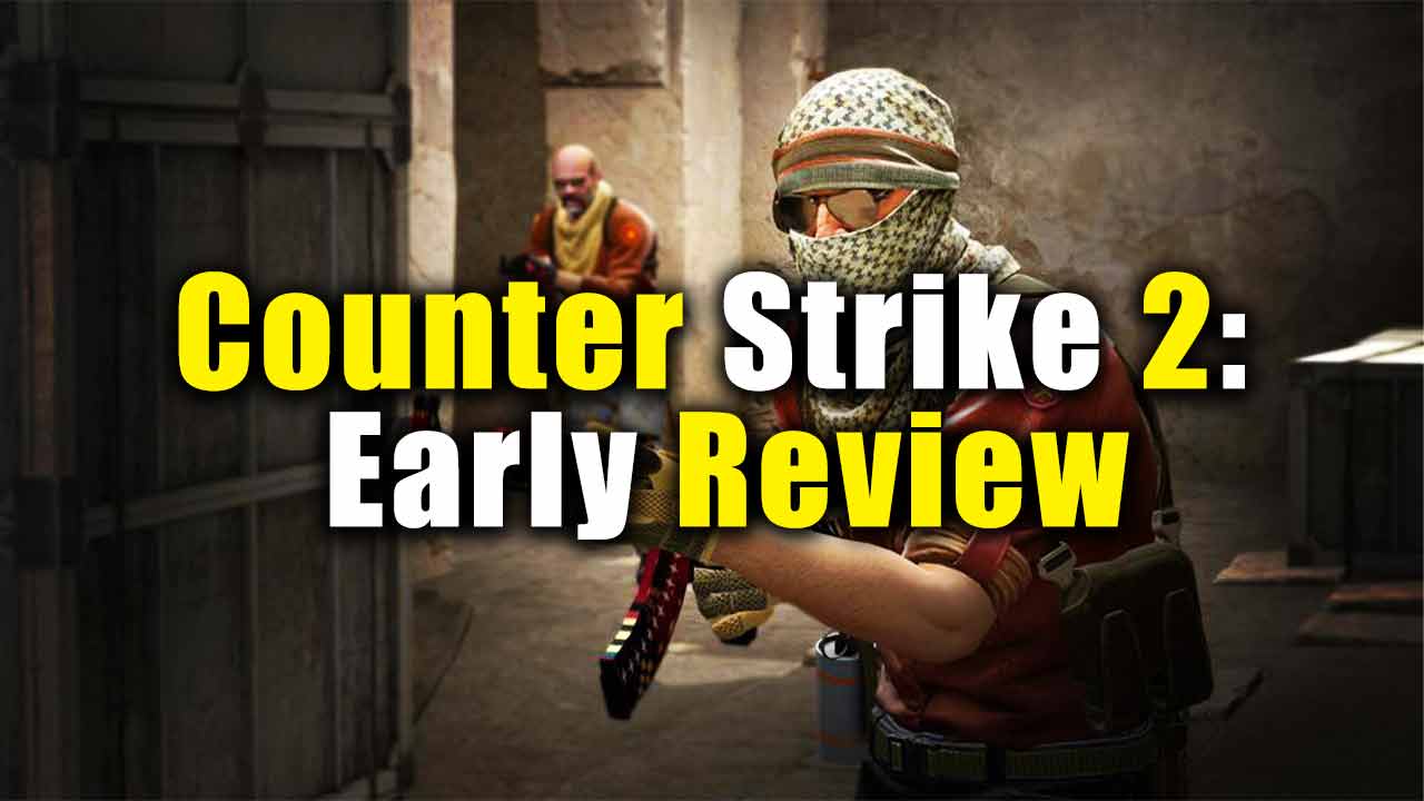 Counter Strike 2 Early Impressions